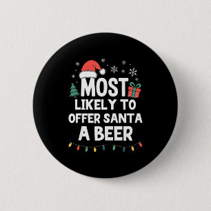 Most Likely To Offer Santa A Beer Christmas Funny 6 Cm Round Badge