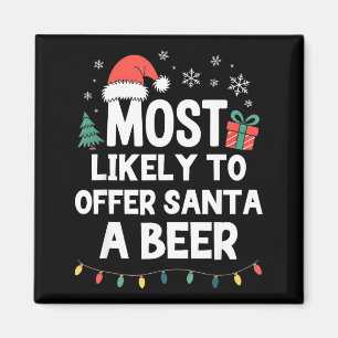 Most Likely To Offer Santa A Beer Christmas Funny Magnet