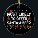 Most Likely To Offer Santa A Beer Christmas Lights Ceramic Tree Decoration<br><div class="desc">Most Likely To Offer Santa A Beer Christmas Lights Santa Hat</div>