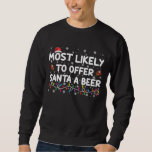 Most Likely To Offer Santa A Beer Christmas Lights Sweatshirt<br><div class="desc">Most Likely To Offer Santa A Beer Christmas Lights Santa Hat</div>