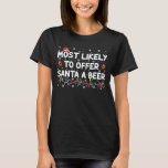 Most Likely To Offer Santa A Beer Christmas Lights T-Shirt<br><div class="desc">Most Likely To Offer Santa A Beer Christmas Lights Santa Hat</div>