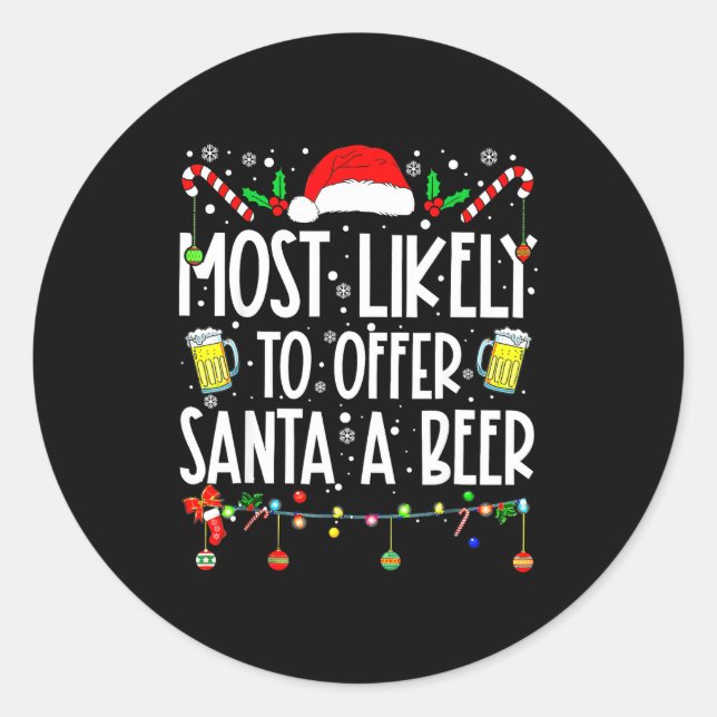 Most Likely To Offer Santa A Beer Drinking Christm Classic Round Sticker (Front)