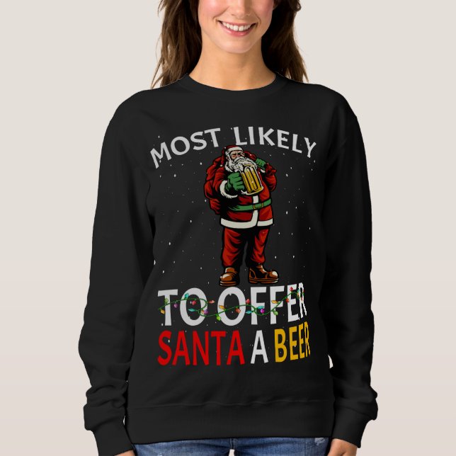 Most Likely To Offer Santa A Beer Drinking Christm Sweatshirt (Front)