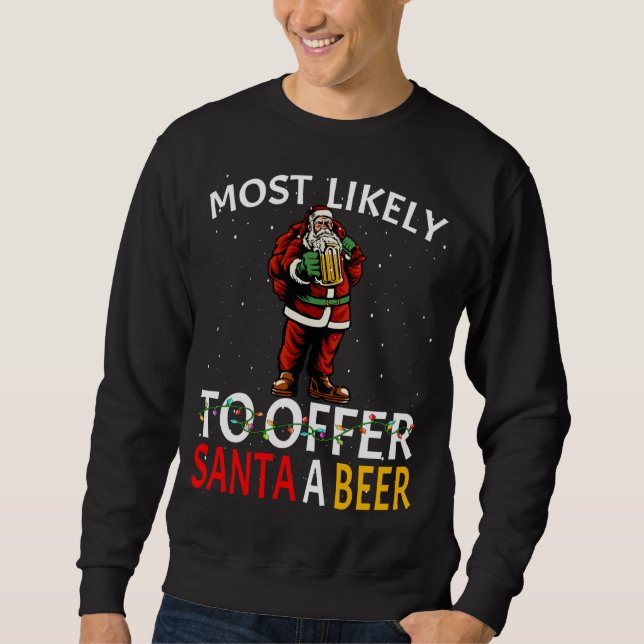 Most Likely To Offer Santa A Beer Drinking Christm Sweatshirt (Front)