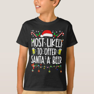 Most Likely To Offer Santa A Beer Drinking Christm T-Shirt