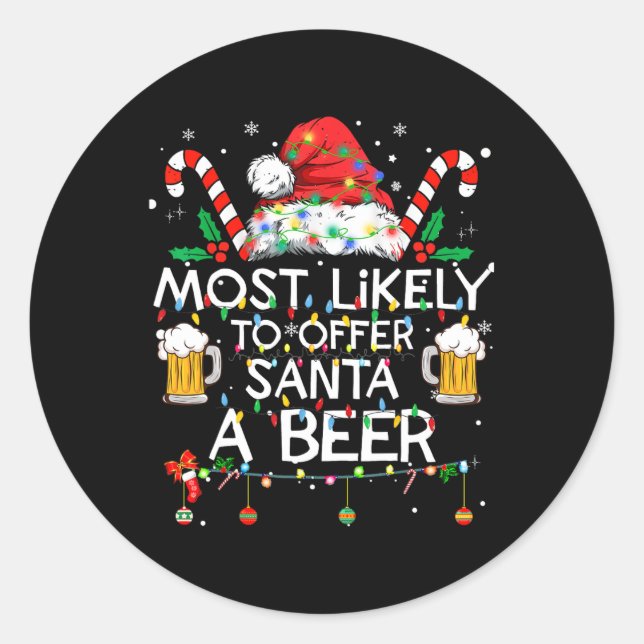 Most Likely To Offer Santa A Beer Fun Christmas Dr Classic Round Sticker (Front)