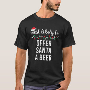 Most Likely To Offer Santa A Beer Funny Christmas T-Shirt