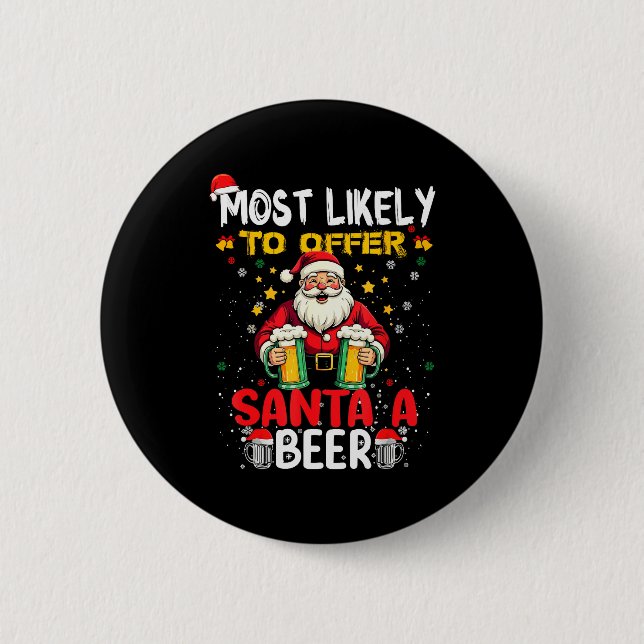 Most Likely To Offer Santa A Beer Funny Drinking C 6 Cm Round Badge (Front)