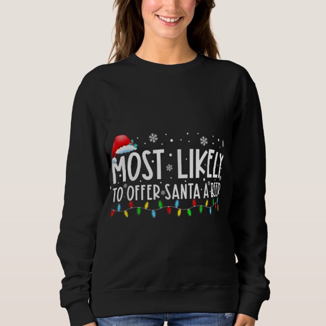 Most Likely To Offer Santa A Beer Funny Drinking C Sweatshirt (Front)