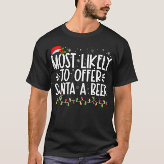 Most Likely To Offer Santa A Beer Funny Family Chr T-Shirt