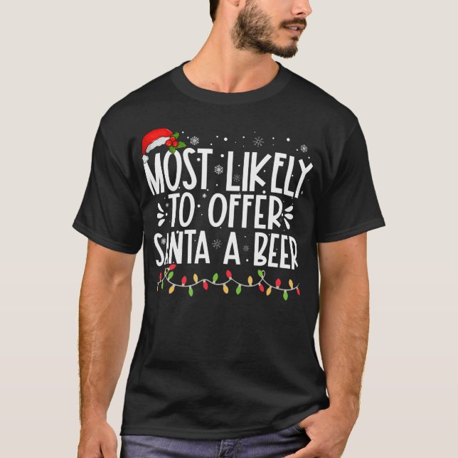 Most Likely To Offer Santa A Beer Funny Family Chr T-Shirt (Front)