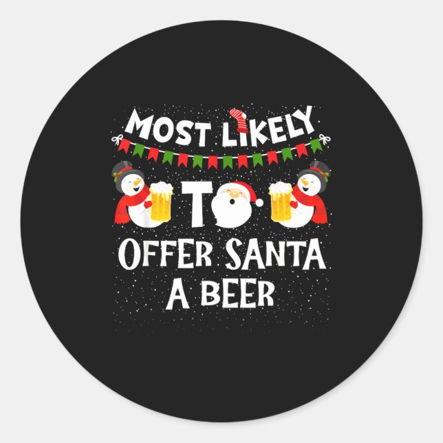 Most Likely To Offer Santa A Beer Snowman Christma Classic Round Sticker (Front)