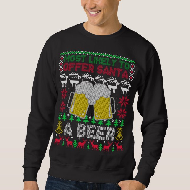 Most Likely To Offer Santa A Beer Ugly Christmas S Sweatshirt (Front)