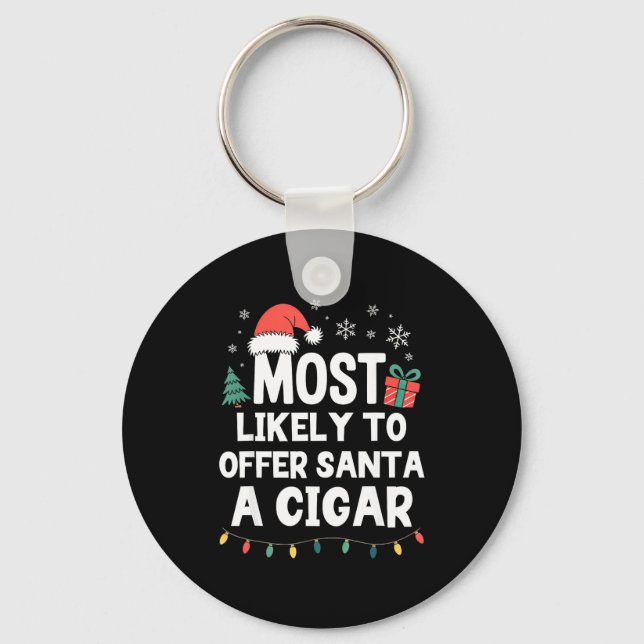 Most Likely To Offer Santa A Cigar Christmas Funny Key Ring (Front)
