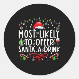 Most Likely To Offer Santa A Drink Family Christma Classic Round Sticker