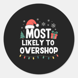 Most Likely To Overshop Christmas Funny Xmas Shopn Classic Round Sticker