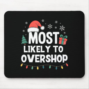 Most Likely To Overshop Christmas Funny Xmas Shopn Mouse Pad