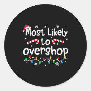 Most Likely To Overshop Christmas Shopng Matching  Classic Round Sticker