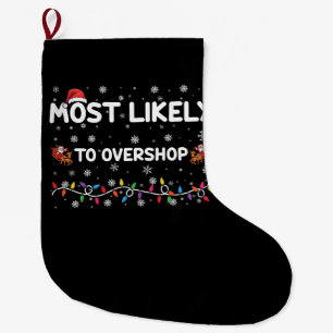 Most Likely To Overshop Christmas Shopping Crew Large Christmas Stocking