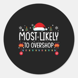 Most Likely To Overshop Shopping Family Christmas  Classic Round Sticker
