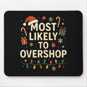 Most Likely To Overshop Xmas Family Christmas  Mouse Pad