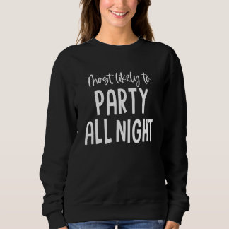 Most Likely To Party All Night Funny Bachelorette  Sweatshirt