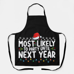 Most Likely To Party Until Next Year Christmas Apron