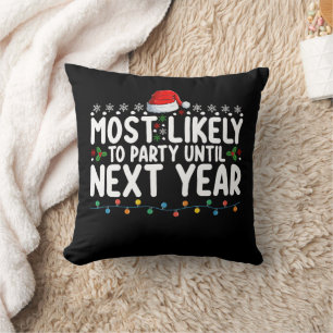 Most Likely To Party Until Next Year Christmas Cushion