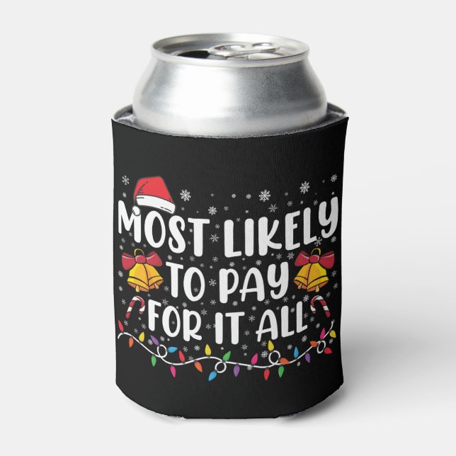 Most Likely To Pay For It All Funny Christmas Can Cooler (Can Front)