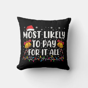 Most Likely To Pay For It All Funny Christmas Cushion