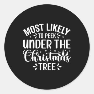 Most Likely To Peek Under The Tree Classic Round Sticker