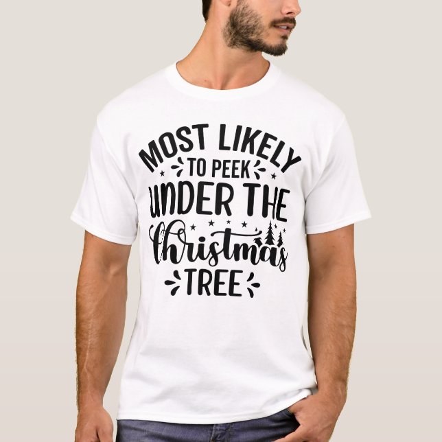 Most Likely to Peek Under the Tree T-Shirt (Front)