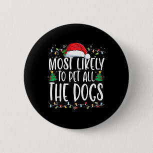Most Likely To Pet All The Dogs Fun Christmas Dog  6 Cm Round Badge