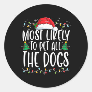 Most Likely To Pet All The Dogs Fun Christmas Dog  Classic Round Sticker