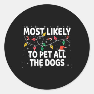 Most Likely To Pet All The Dogs Xmas Matching  Classic Round Sticker
