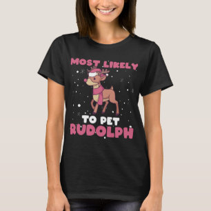Most Likely To Pet Rudolph, Reindeer Xmas Christma T-Shirt