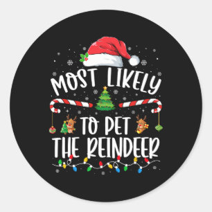 Most Likely To Pet The Reindeer Christmas Family M Classic Round Sticker