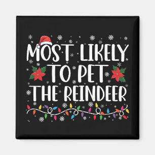 Most Likely To Pet The Reindeer Christmas Family Magnet