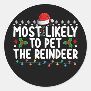 Most Likely To Pet The Reindeer Christmas Holiday Classic Round Sticker