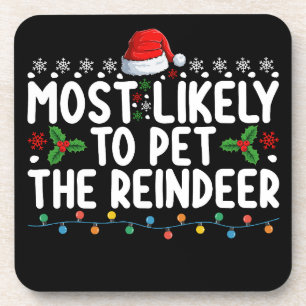 Most Likely To Pet The Reindeer Christmas Holiday Coaster