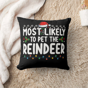 Most Likely To Pet The Reindeer Christmas Holiday Cushion