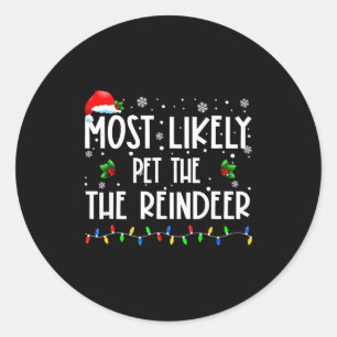 Most Likely To Pet The Reindeer Christmas Matching Classic Round Sticker