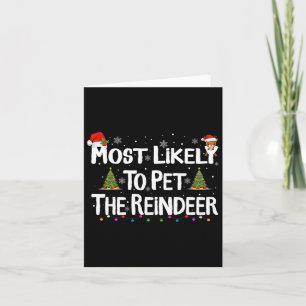 Most Likely To Pet The Reindeer Christmas Xmas Fam Card