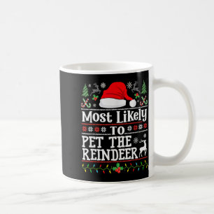 Most Likely To Pet The Reindeer - Family Christmas Coffee Mug