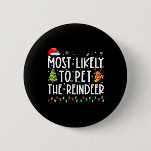 Most Likely To Pet The Reindeer Fun Christmas 1  6 Cm Round Badge