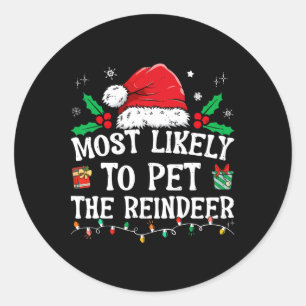 Most Likely To Pet The Reindeer Fun Christmas  Classic Round Sticker
