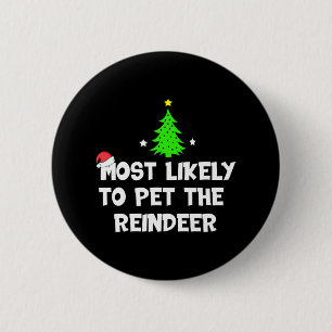 Most Likely To Pet The Reindeer Funny Christmas  6 Cm Round Badge