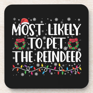 Most Likely To Pet The Reindeer Funny Christmas  Coaster
