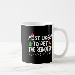 Most Likely To Pet The Reindeer Funny Christmas  Coffee Mug