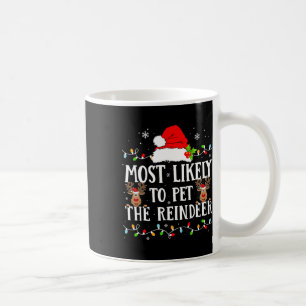 Most Likely To Pet The Reindeer Funny Christmas Fa Coffee Mug